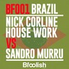 Nick Corline House Work、SANDRO MURRU - Brazil (Kortezman Sm Mix Spinning Edit)