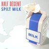 Half Decent - Spilt Milk