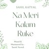 Sahil Katyal - Na Meri Kalam Ruke
