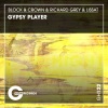 Block & Crown、Richard Grey、Lissat - Gypsy Player (Original Mix)