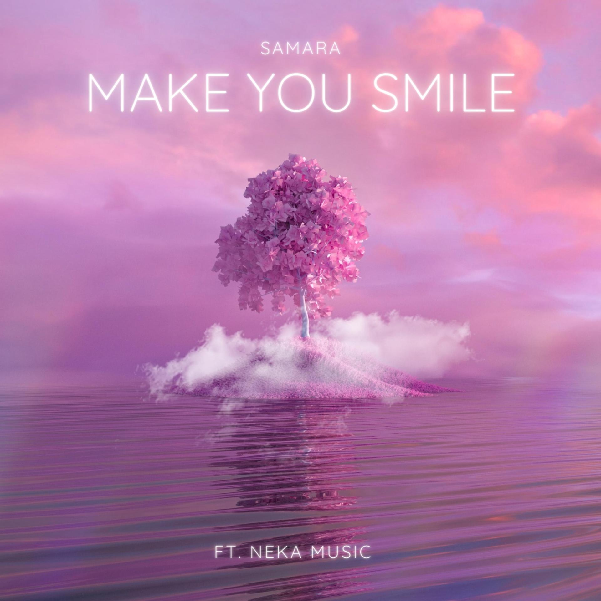 Neka Music、Samara - Make You Smile (feat. Neka Music)(Radio Edit)