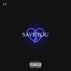 LVX - Save You (Explicit)