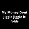 Denver - My Money Dont Jiggle Jiggle It Folds