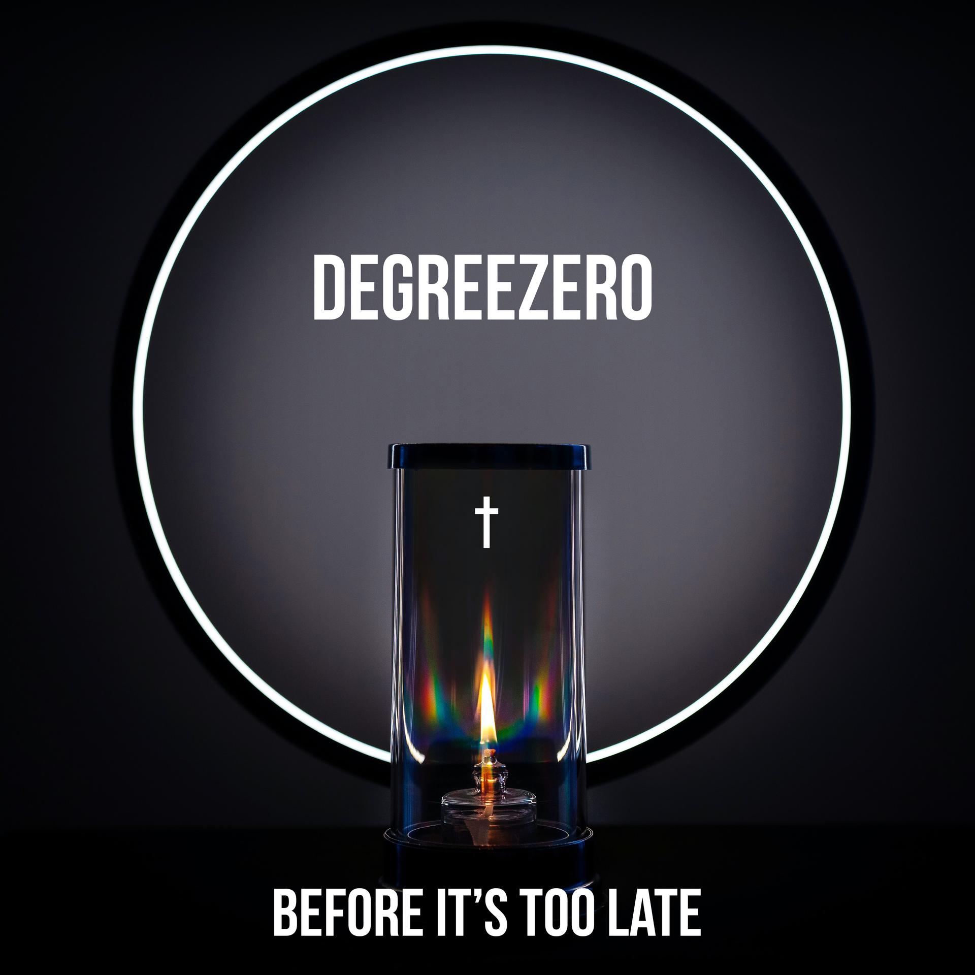 Degreezero - Before It's Too Late