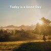 Morning Chill Out Playlist - Today Is a Good Day, Pt. 1