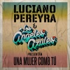 Luciano Pereyra、Los Angeles Azules - Una Mujer Como Tú