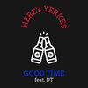 Here's Yerkes、Dt. - Good Time (feat. DT)