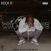 Reque - Who You Love (Explicit)