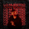 Ivan Gomez《Lo Nuestro》[MP3/LRC]