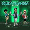 Totoy El Frio、Dalmata、Pj Sin Suela - Dile A Tu Amiga (Remix|Explicit)