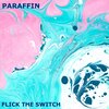 Paraffin - Flick the Switch