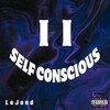 LeJond - Self Conscious (Explicit)