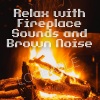 Nature!、Campfire Collection、Peaceful Nature Music - Relax with Fireplace Sounds and Brown Noise, Loopable