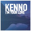 Kenno - I'm Your Love