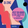 DJ Zinc、Sweetie Irie、Kyd《Felt So Good (Jay Robinson Remix Radio Edit)》[MP3/LRC]