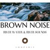 Brown Noise Playlist、Water Sounds、Nature Therapy - River Water & River Sounds with Brown Noise, Loopable
