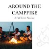Sleep Sounds of Nature、Campfire Sounds、White Noise Collection、Nature Therapy - Around the Campfire & White Noise, Loopable
