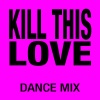 Pop Factory - Kill This Love (Dance Mix)