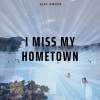 Alec Smith - I Miss My Hometown