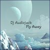 DJ Audiojack - Fly Away
