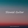 Sad Lofi、Slowed Lofi Beats - Slowed Guitar