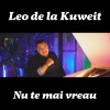 Leo De La Kuweit - Nu te mai vreau