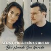 Ekin Uzunlar、Seda Yiyin - Ben Nerede Sen Nerede
