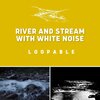 River Sound Therapy、Noise Spa、Nature Recordings - River and Stream with White Noise - Loopable
