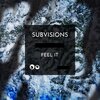 SUBVISIONS - Feel It