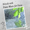 Work Music、Study Music For Concentration、Sleeping Music Academy - Drizzle with Piano Music for Focus - 3 Hours