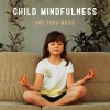 Kids Yoga Music Collection - Meditation to Relax (Mind and Body)