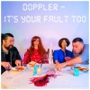 Doppler - It's Your Fault Too
