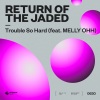 Return Of The Jaded、MELLY OHH《Trouble So Hard (feat. MELLY OHH)》[MP3/LRC]