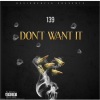 139 - Don't want It (Explicit)