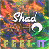Shad Who - Feel It