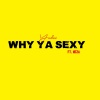 Yadav、Neza - Why ya sexy (feat. Neza)