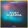 Forecast、Uriah G - Cuz I Wanna (feat. Uriah G)
