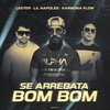 Lil Nápoles、Karmona Flow、Lester - Se Arrebata Bom Bom