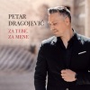 Petar Dragojević - Za Tebe, Za Mene