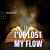 Dudley - I've Lost My Flow