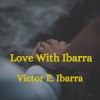 Victor E. Ibarra - Love with Ibarra