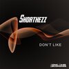 Shorthezz - Don't Like (Radio Edit)