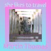 Martin Thomas - she likes to travel