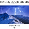 Brown Noise Playlist、Thunderstorms HD、Nature Collective - Brown Noise & Thunderstorms & Rain: Healing Nature Sounds, Loopable