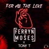 Ferryn & Moses、Tony T《For All The Love》[MP3/LRC]