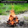 Fireplace Studio、Nature Collective、Fireplace Sample Master - White Noise - Campfire Ambience for Relaxation & Sleep, Loopable