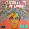 joey mazzola、MASiiVO、Sharyn Maceren - So Good (Extended Mix)