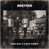 Brother - The Day I Left Town
