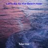 Rafael Orue - Let's Go to the Beach Now
