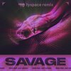 Brks、Jaay Verano、Tyspace - Savage (Tyspace Remix)